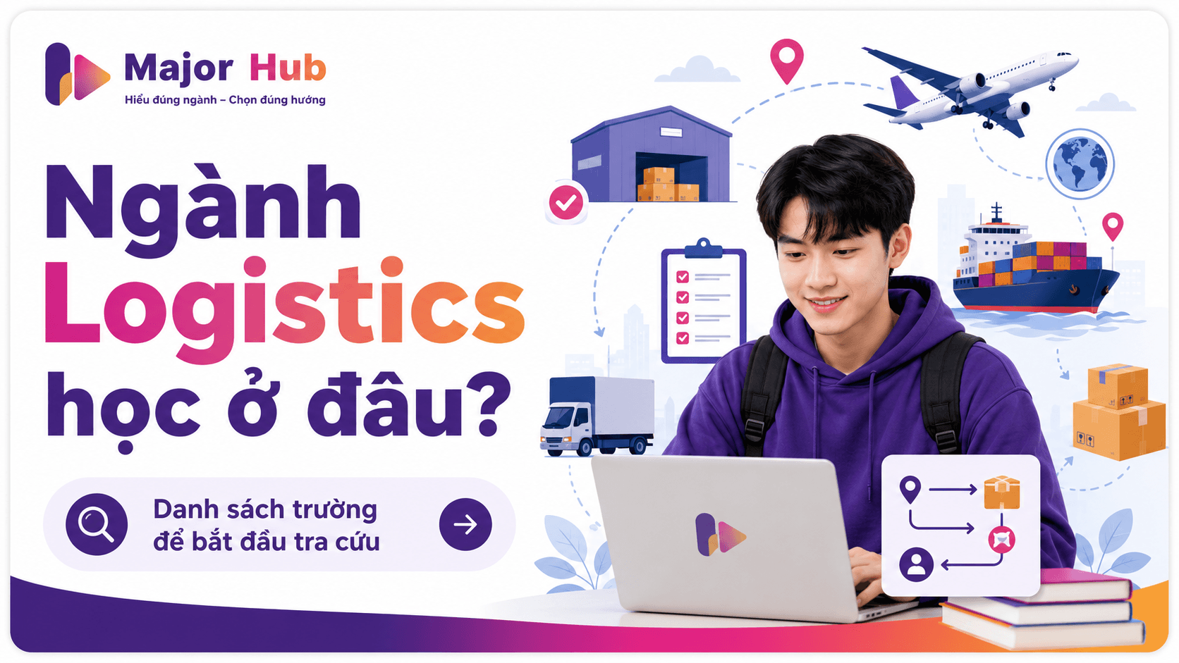 Ngành Logistics & Quản lý chuỗi cung ứng học ở đâu? Danh sách trường để bắt đầu tra cứu